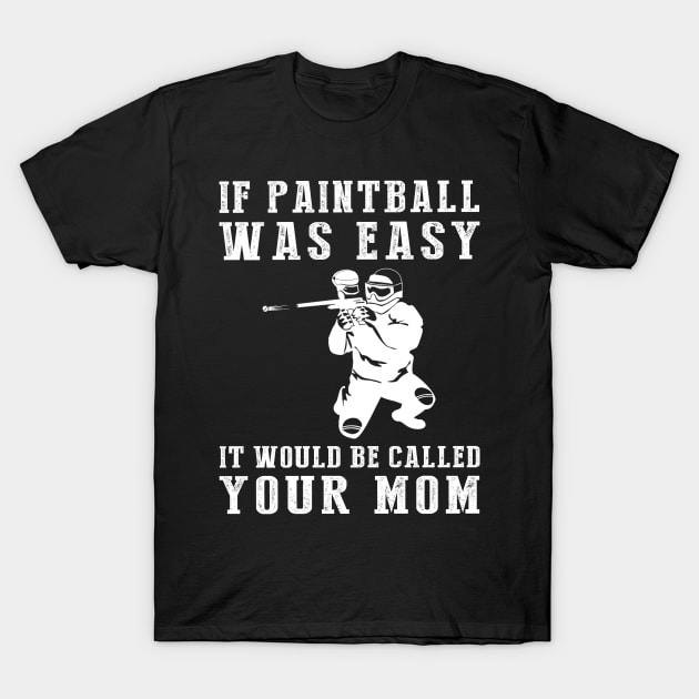 Colorful Comedy: If Paintball Was Easy, It'd Be Called Your Mom! T-Shirt by MKGift